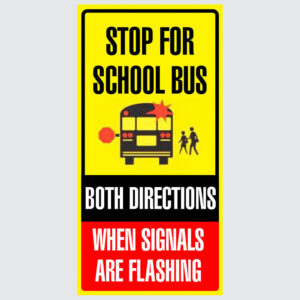 School Sign - Stop for School Bus Both Directions When Signals Are Flashing